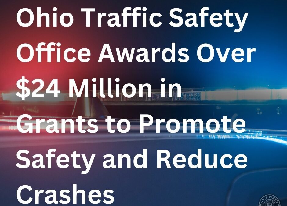 Ohio Traffic Safety Office Awards Over $24 Million in Grants to Promote Safety and Reduce Crashes